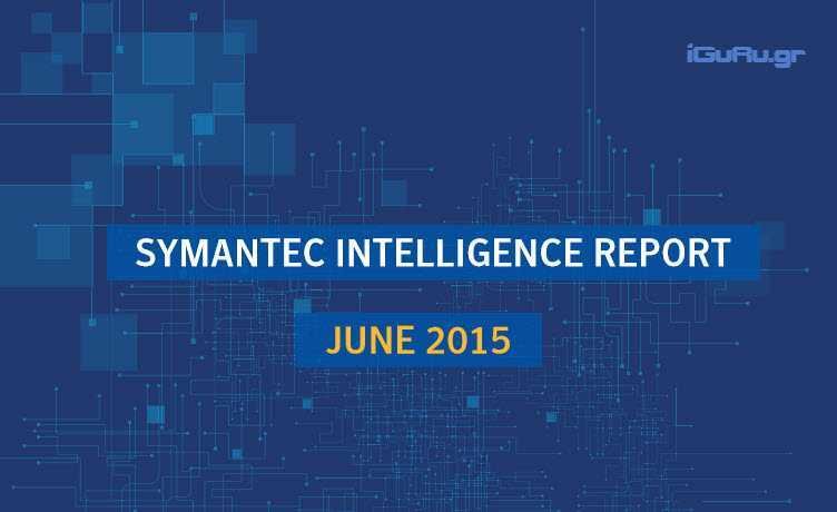 SYMANTEC INTELLIGENCE REPORTJUNE 2015